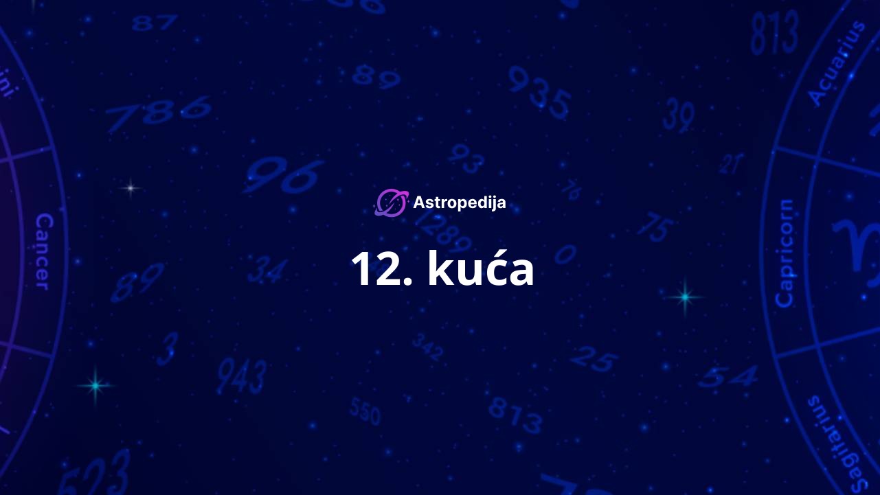 Dvanaesta kuća u astrologiji – 12. kuća podsvesti i tajni