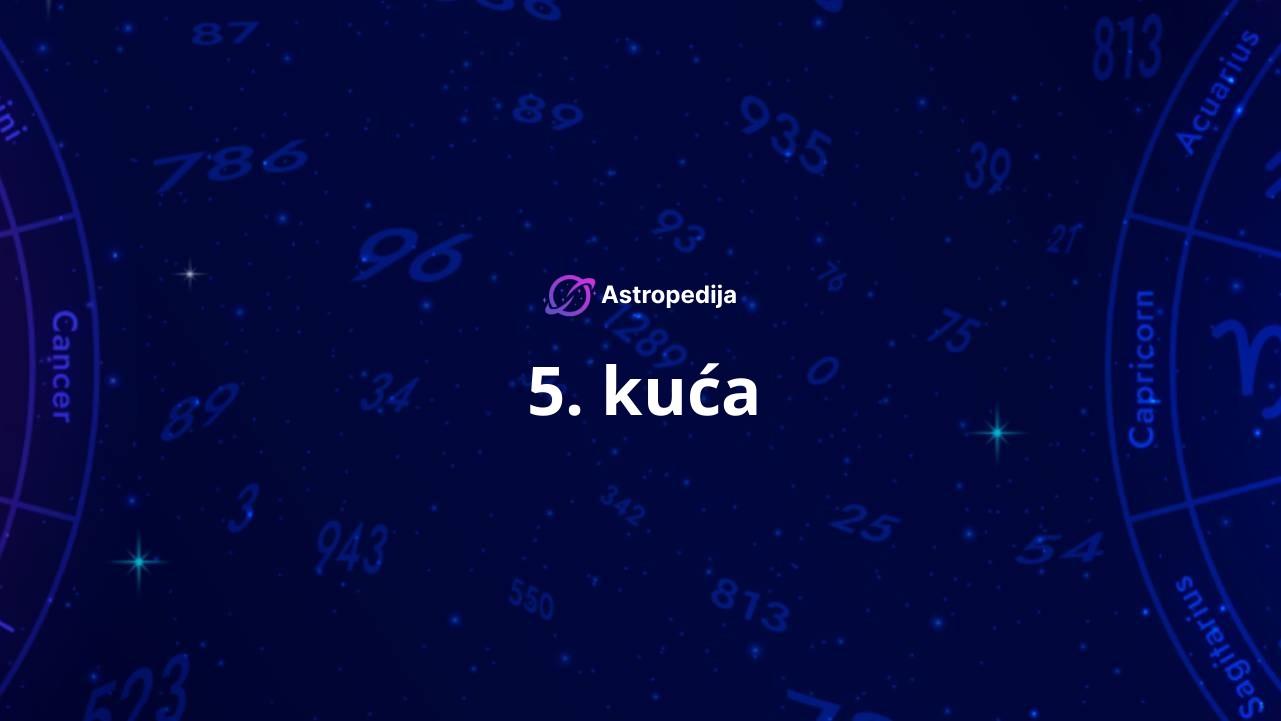 Peta kuća u astrologiji – 5. kuća ljubavi i dece