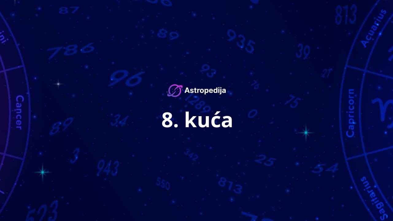 Osma kuća u astrologiji – 8. kuća seksa i tuđeg novca