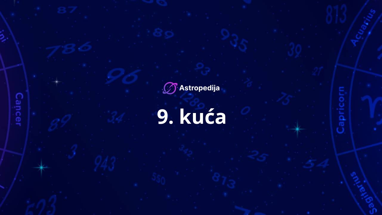 Deveta kuća u astrologiji – 9. kuća višeg znanja i putovanja