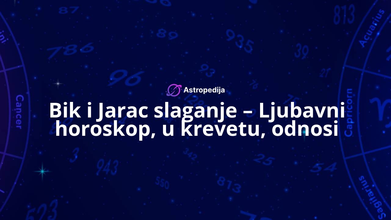 Bik i Jarac slaganje – Ljubavni horoskop, u krevetu, odnosi