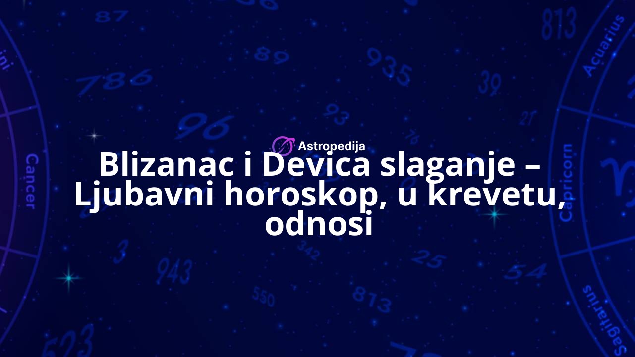 Blizanac i Devica slaganje – Ljubavni horoskop, u krevetu, odnosi