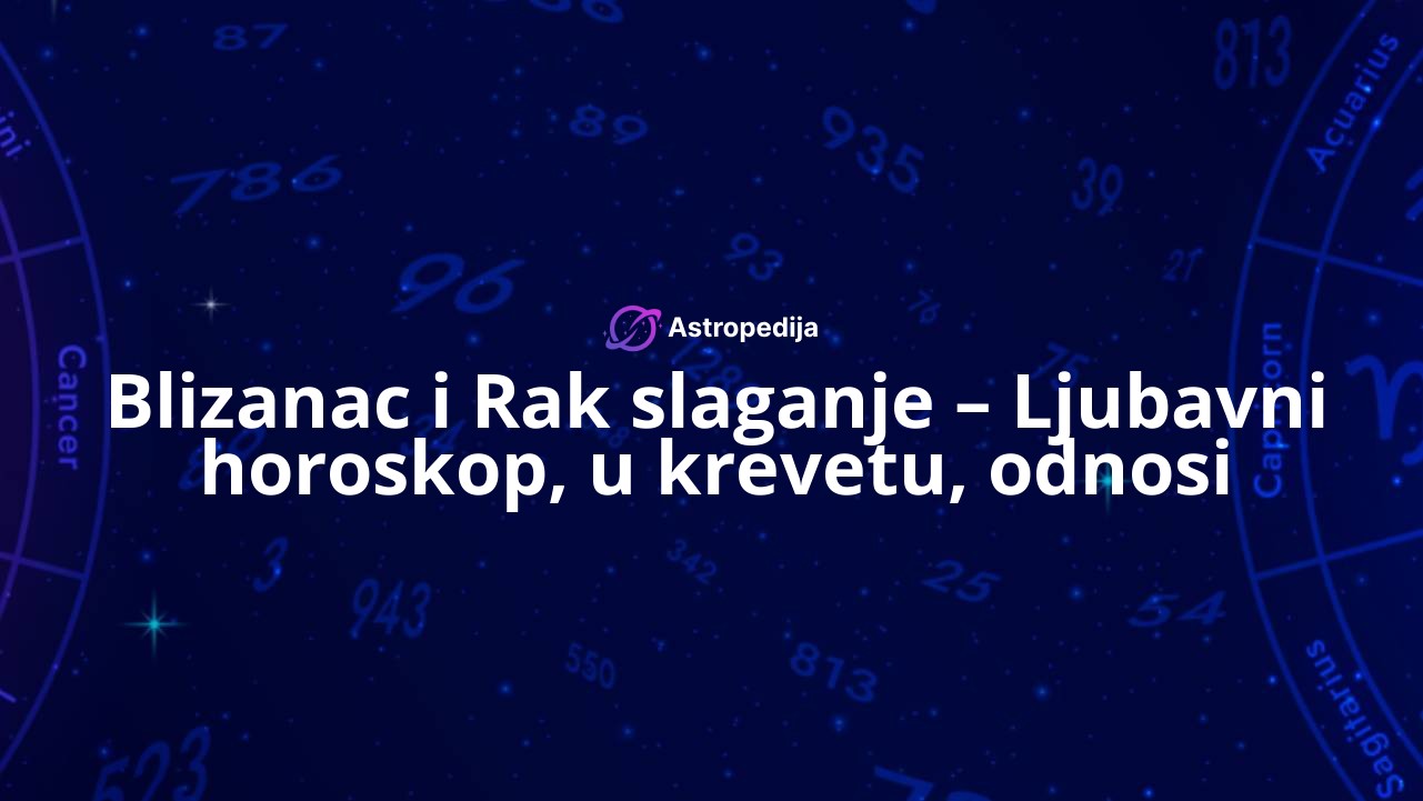 Blizanac i Rak slaganje – Ljubavni horoskop, u krevetu, odnosi