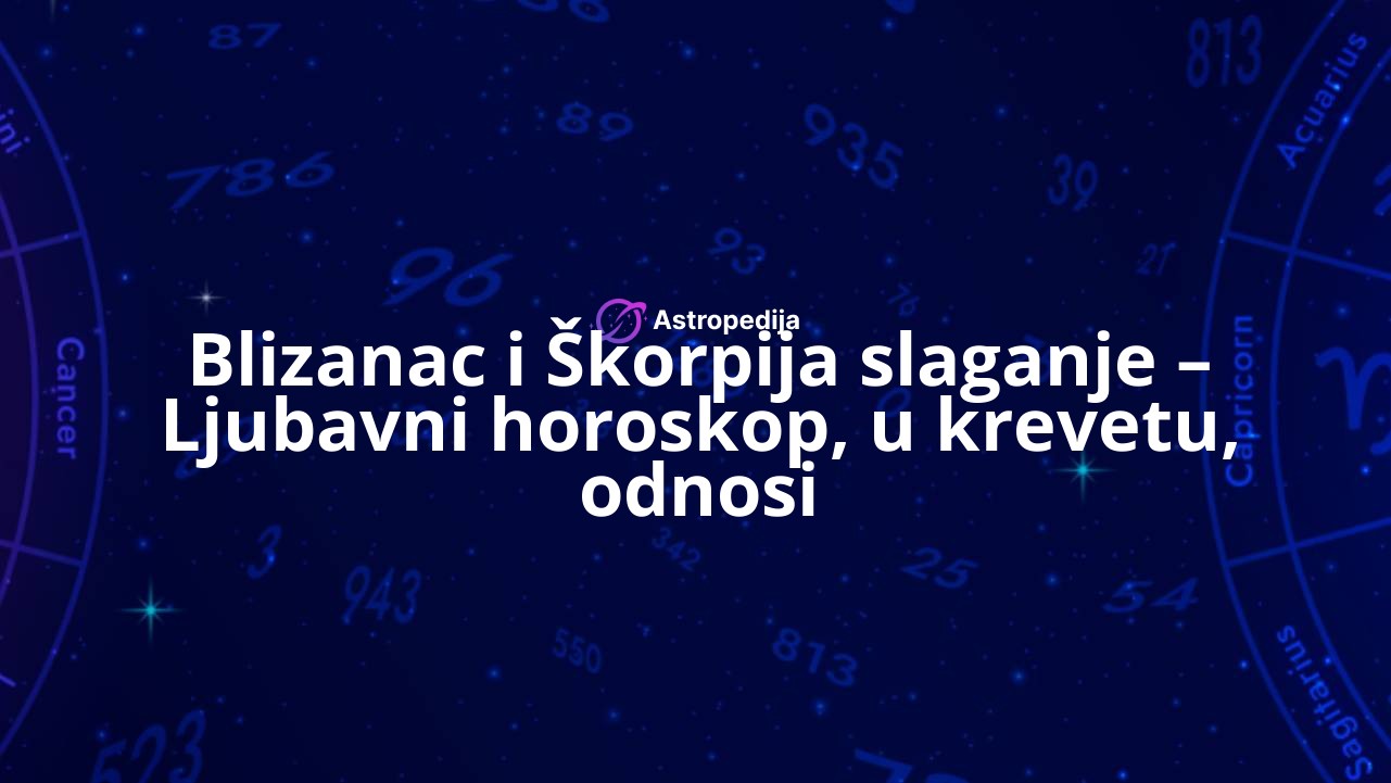 Blizanac i Škorpija slaganje – Ljubavni horoskop, u krevetu, odnosi