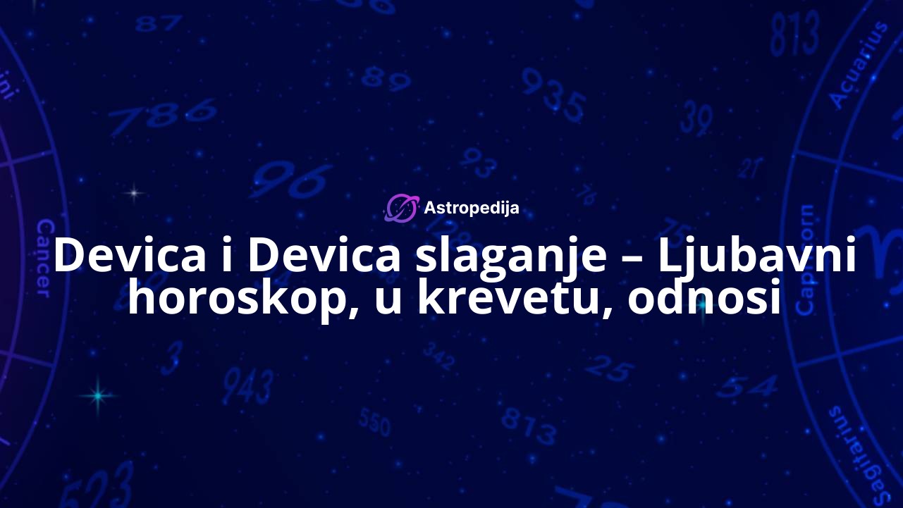 Devica i Devica slaganje – Ljubavni horoskop, u krevetu, odnosi