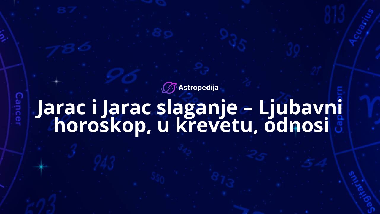 Jarac i Jarac slaganje – Ljubavni horoskop, u krevetu, odnosi