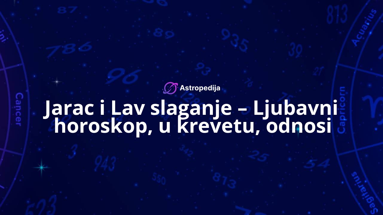 Jarac i Lav slaganje – Ljubavni horoskop, u krevetu, odnosi
