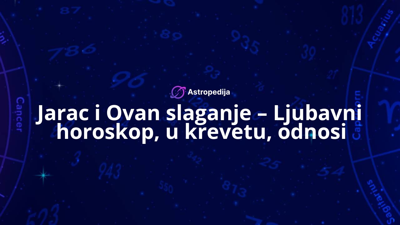 Jarac i Ovan slaganje – Ljubavni horoskop, u krevetu, odnosi
