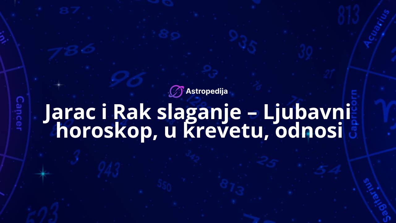 Jarac i Rak slaganje – Ljubavni horoskop, u krevetu, odnosi