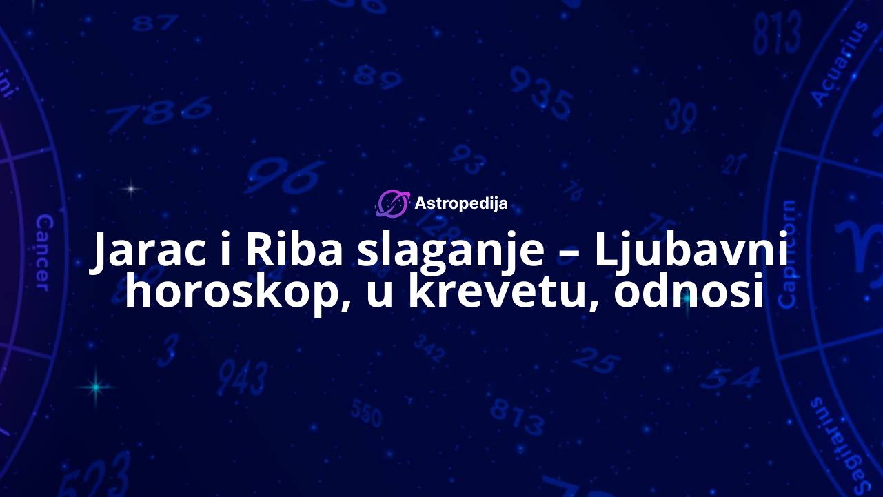Jarac i Riba slaganje – Ljubavni horoskop, u krevetu, odnosi