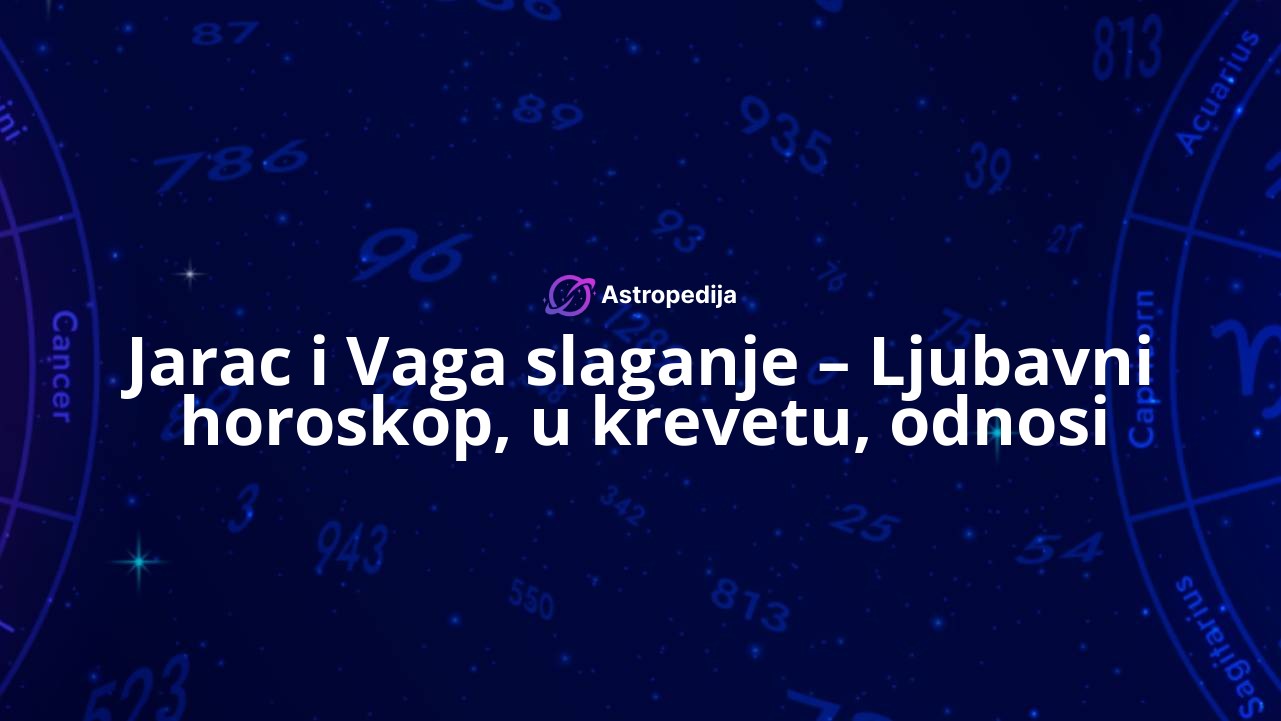 Jarac i Vaga slaganje – Ljubavni horoskop, u krevetu, odnosi