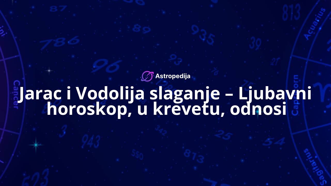 Jarac i Vodolija slaganje – Ljubavni horoskop, u krevetu, odnosi