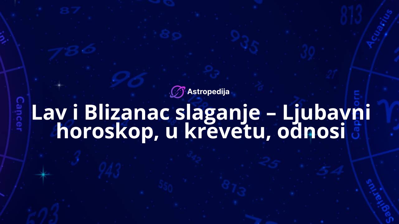 Lav i Blizanac slaganje – Ljubavni horoskop, u krevetu, odnosi