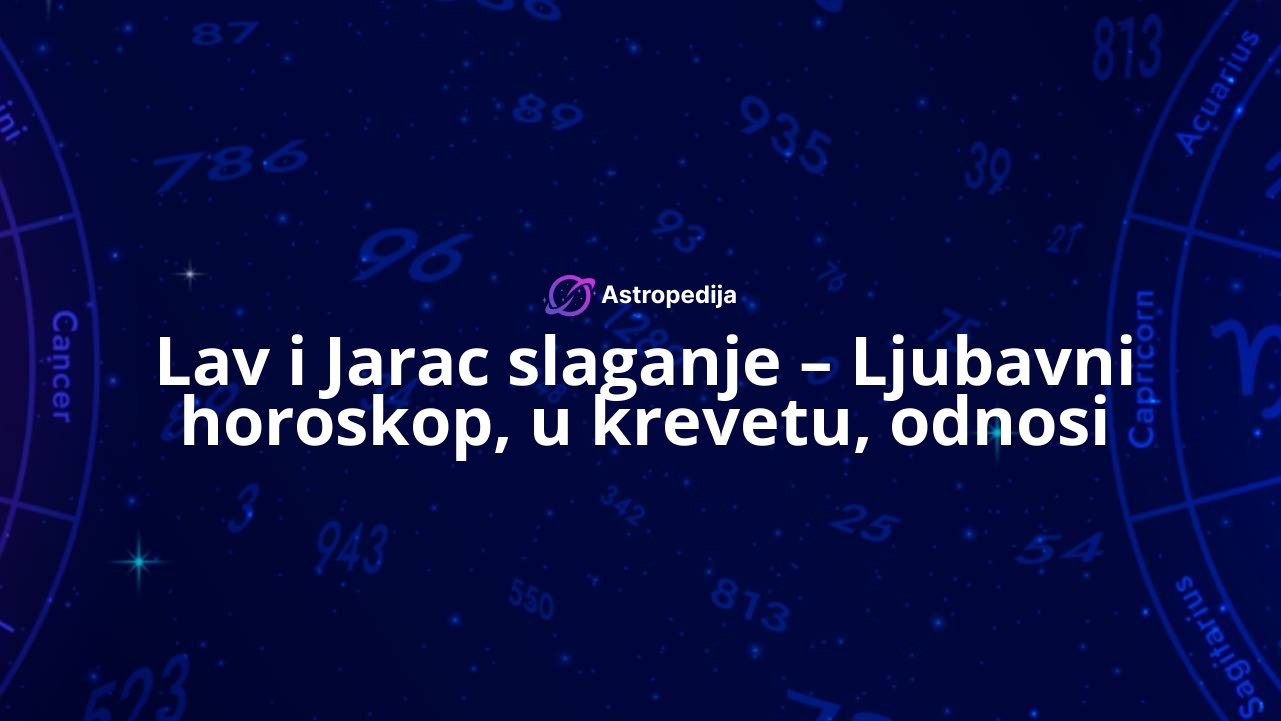 Lav i Jarac slaganje – Ljubavni horoskop, u krevetu, odnosi