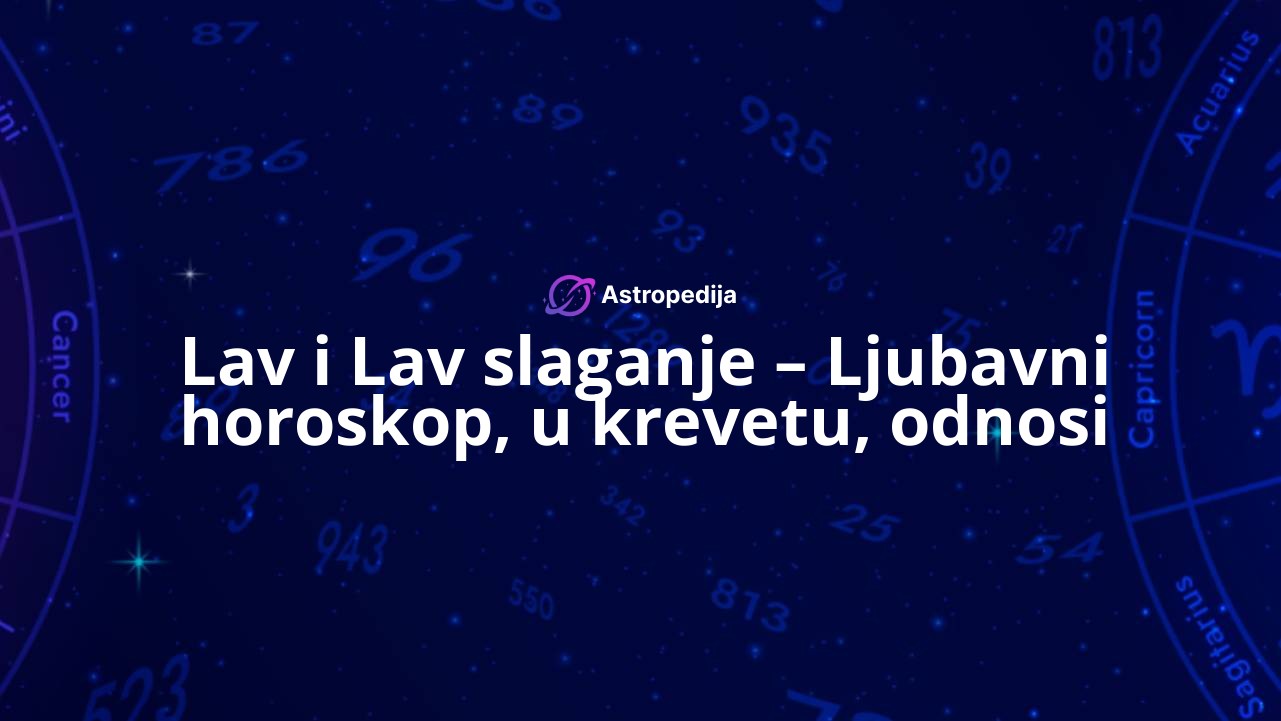 Lav i Lav slaganje – Ljubavni horoskop, u krevetu, odnosi