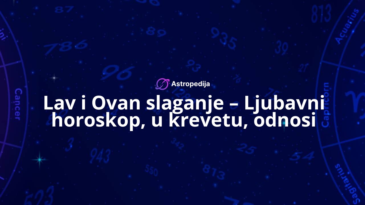Lav i Ovan slaganje – Ljubavni horoskop, u krevetu, odnosi