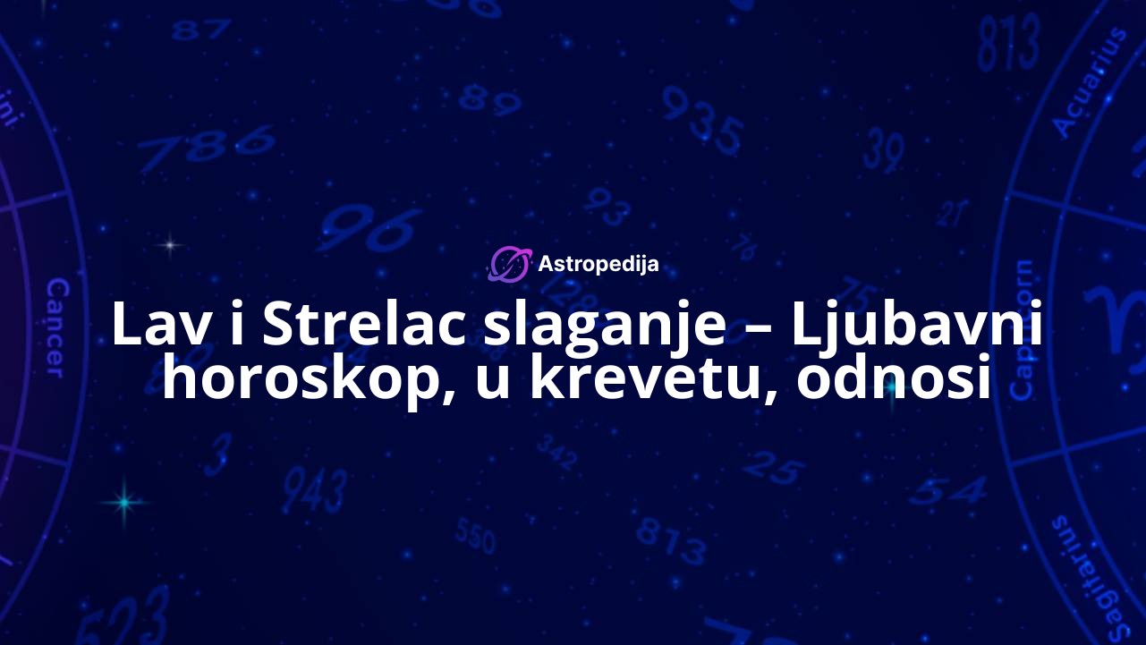 Lav i Strelac slaganje – Ljubavni horoskop, u krevetu, odnosi