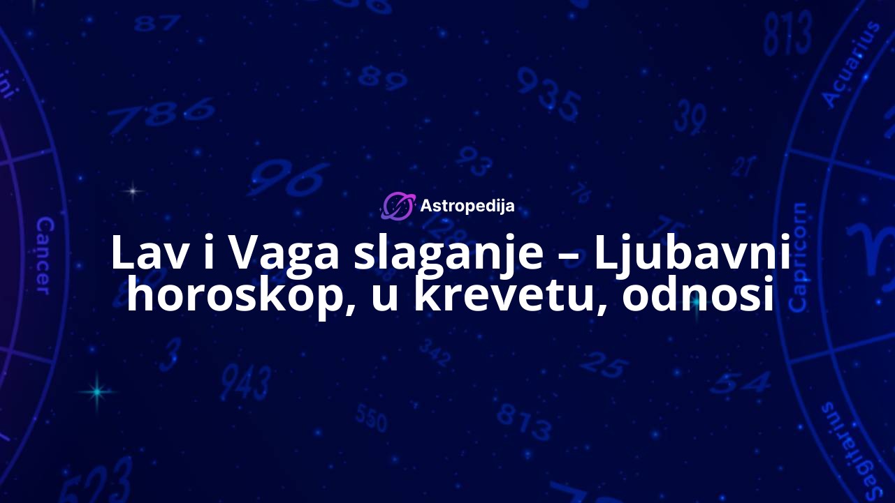 Lav i Vaga slaganje – Ljubavni horoskop, u krevetu, odnosi