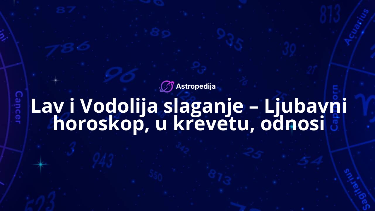 Lav i Vodolija slaganje – Ljubavni horoskop, u krevetu, odnosi