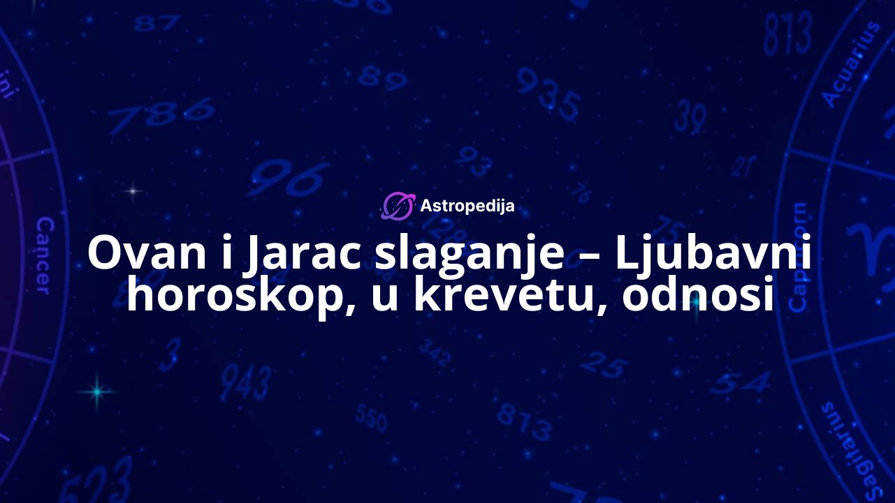 Ovan i Jarac slaganje – Ljubavni horoskop, u krevetu, odnosi