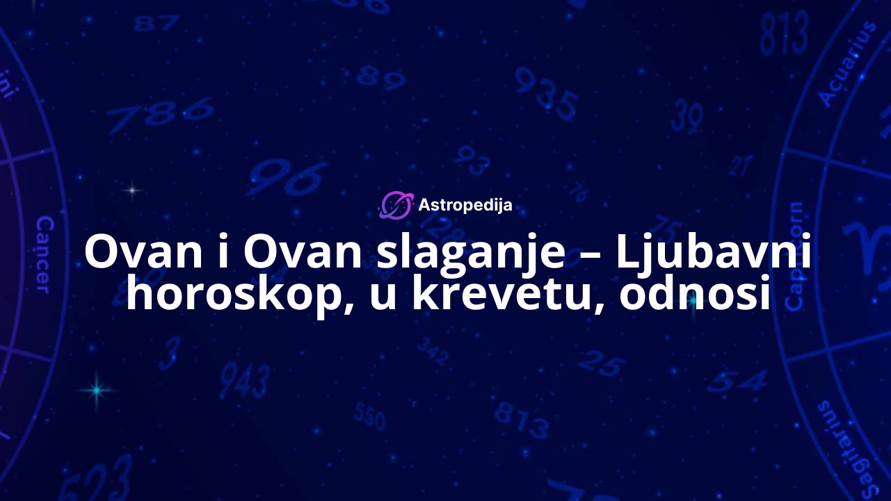 Ovan i Ovan slaganje – Ljubavni horoskop, u krevetu, odnosi