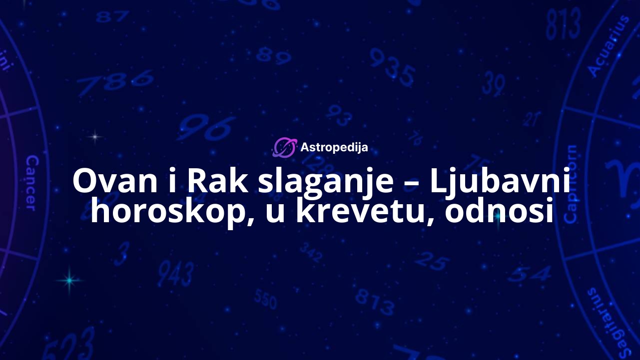 Ovan i Rak slaganje – Ljubavni horoskop, u krevetu, odnosi