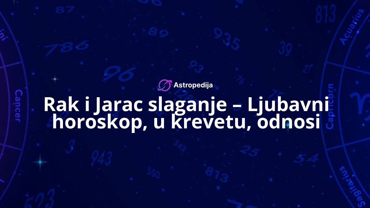Rak i Jarac slaganje – Ljubavni horoskop, u krevetu, odnosi