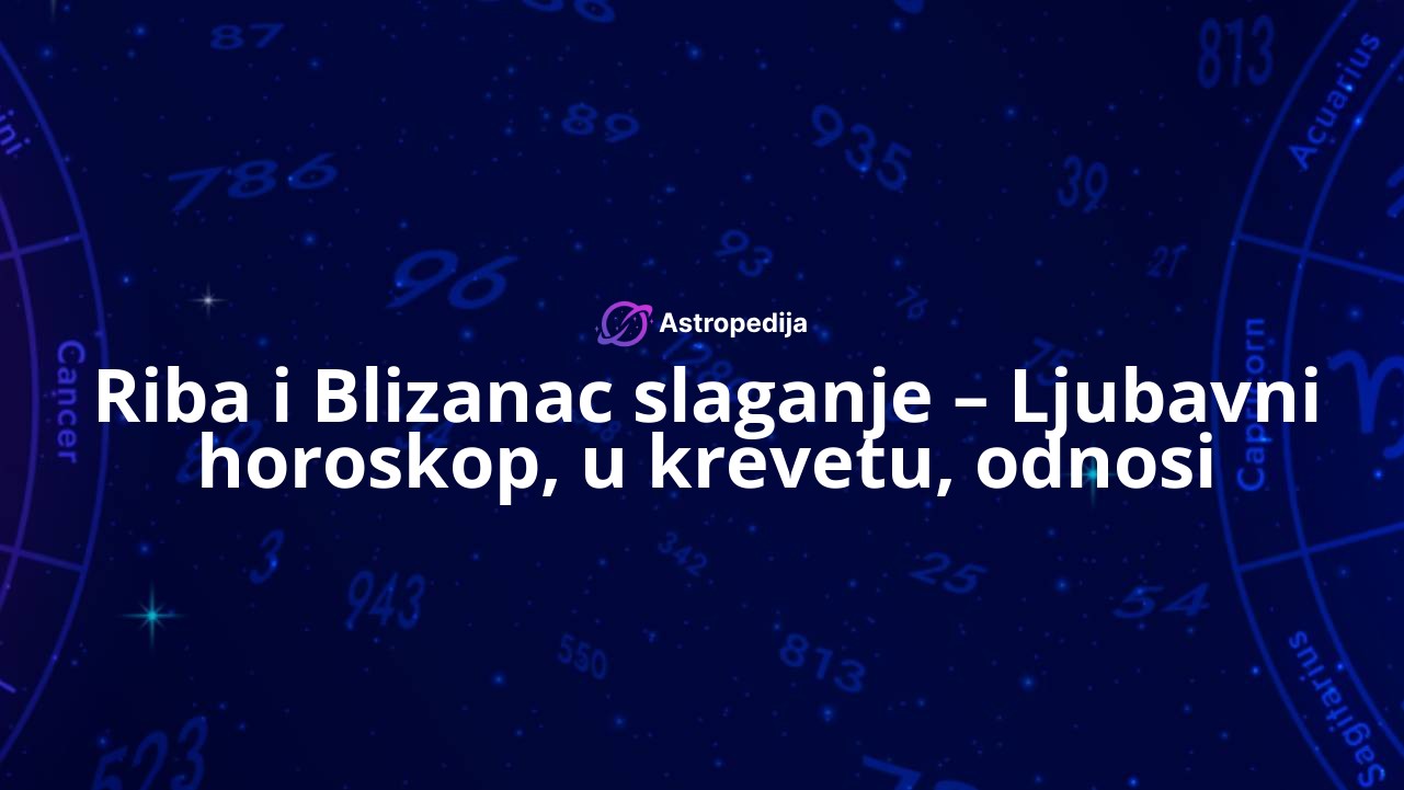 Riba i Blizanac slaganje – Ljubavni horoskop, u krevetu, odnosi