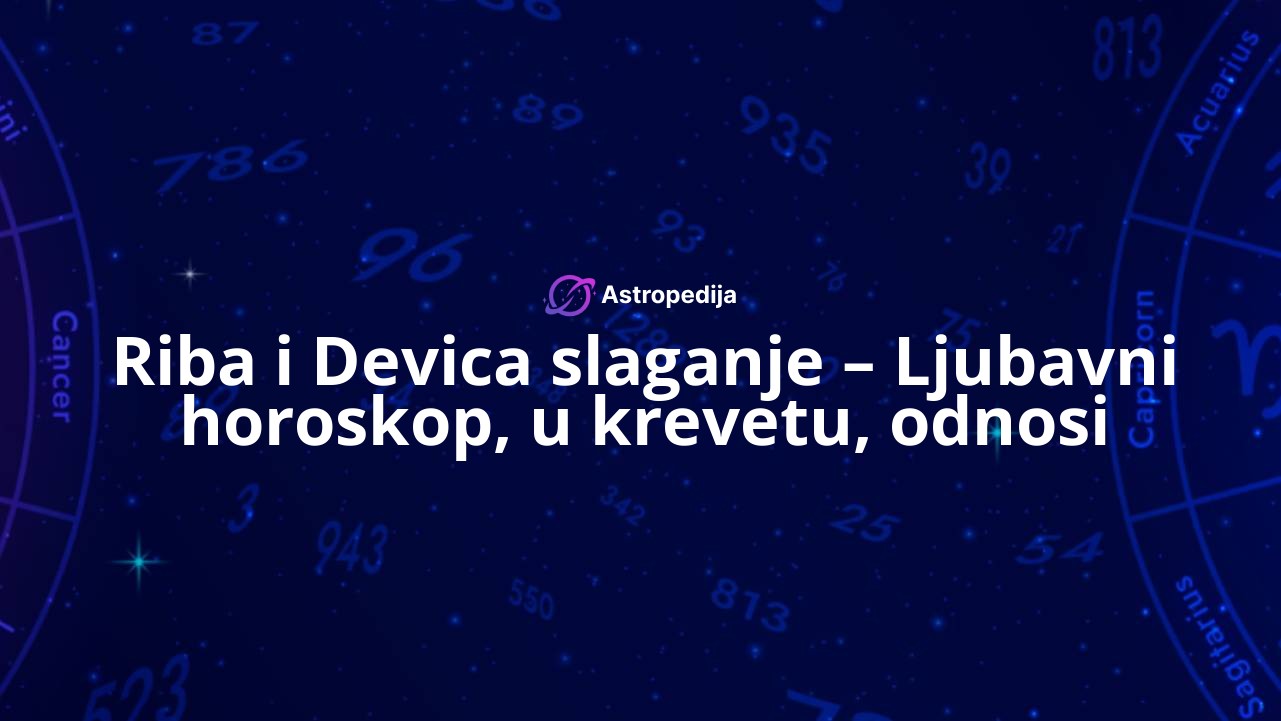 Riba i Devica slaganje – Ljubavni horoskop, u krevetu, odnosi