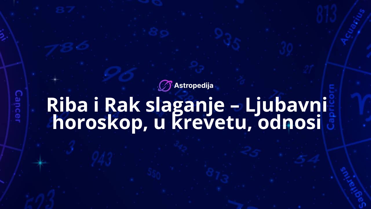 Riba i Rak slaganje – Ljubavni horoskop, u krevetu, odnosi