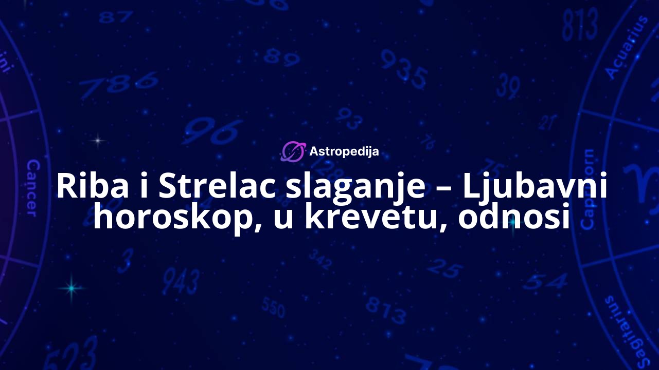 Riba i Strelac slaganje – Ljubavni horoskop, u krevetu, odnosi