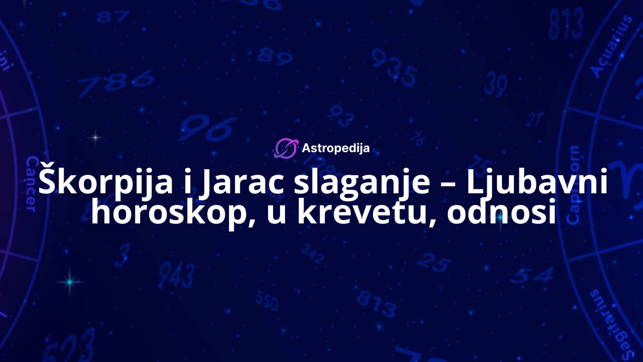 Škorpija i Jarac slaganje – Ljubavni horoskop, u krevetu, odnosi