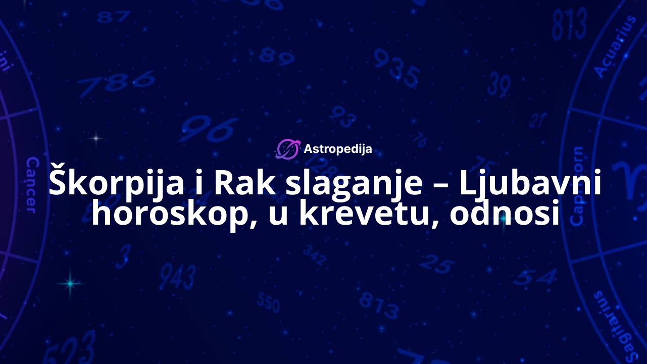 Škorpija i Rak slaganje – Ljubavni horoskop, u krevetu, odnosi
