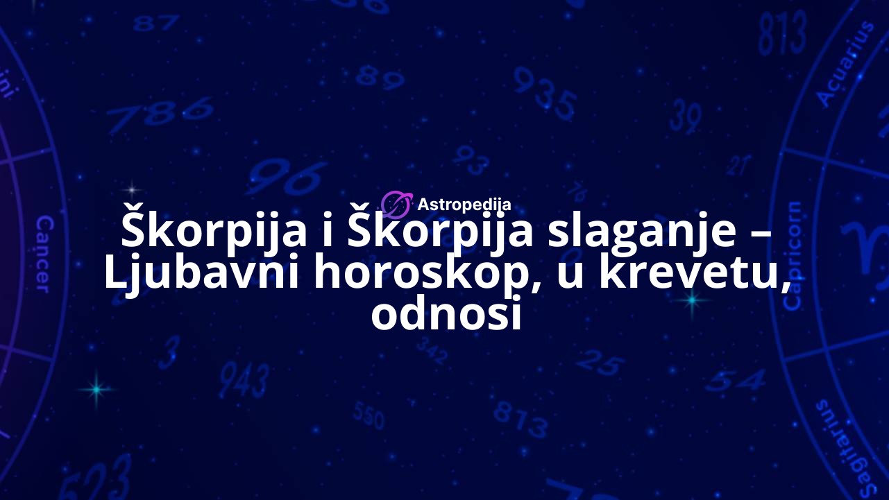 Škorpija i Škorpija slaganje – Ljubavni horoskop, u krevetu, odnosi