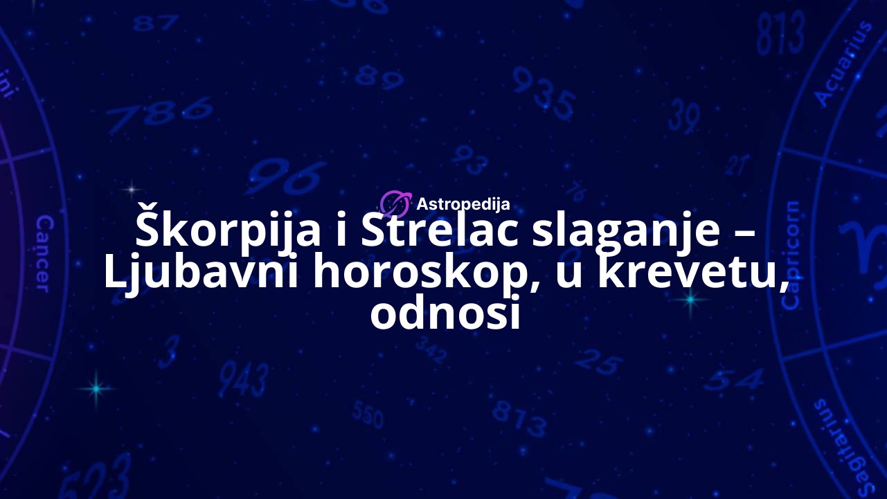 Škorpija i Strelac slaganje – Ljubavni horoskop, u krevetu, odnosi