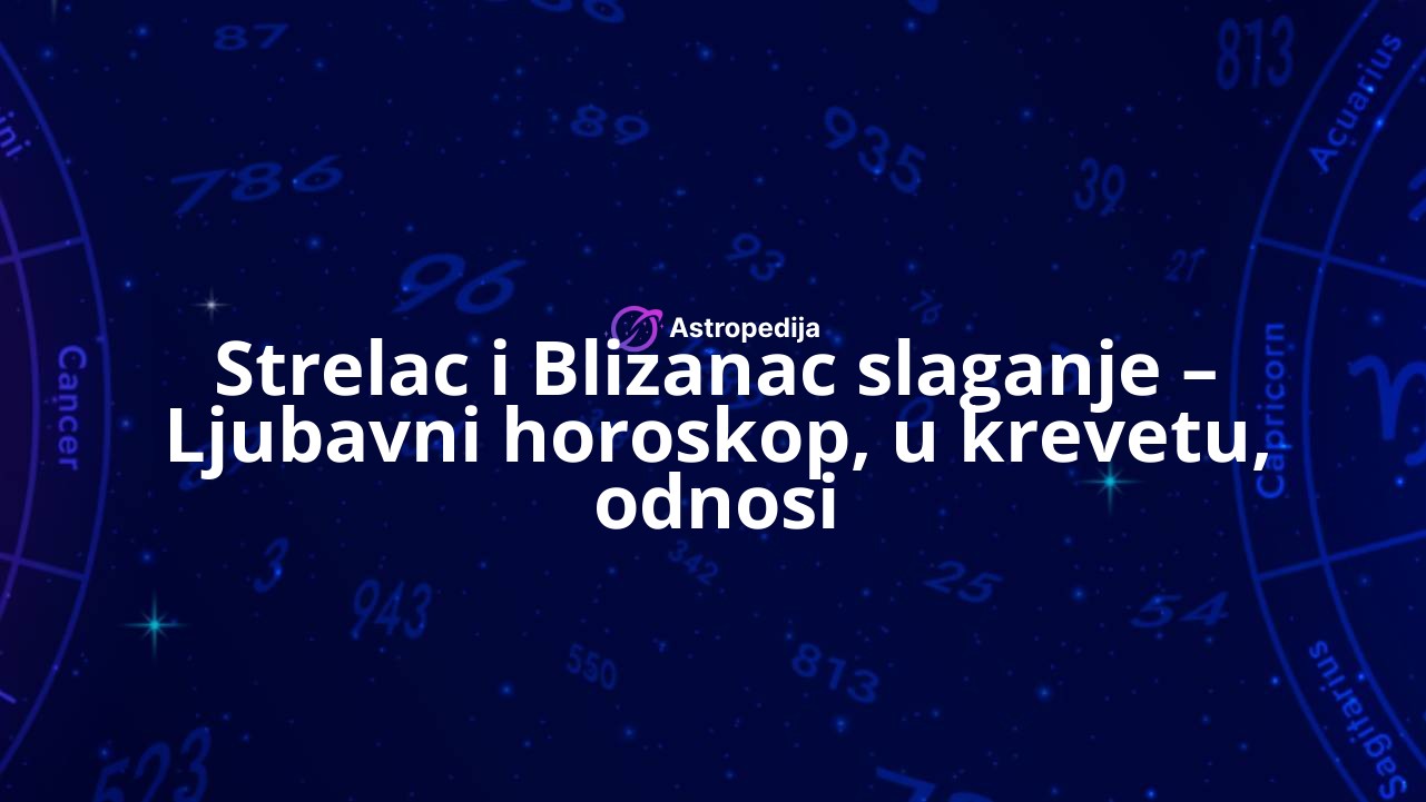 Strelac i Blizanac slaganje – Ljubavni horoskop, u krevetu, odnosi