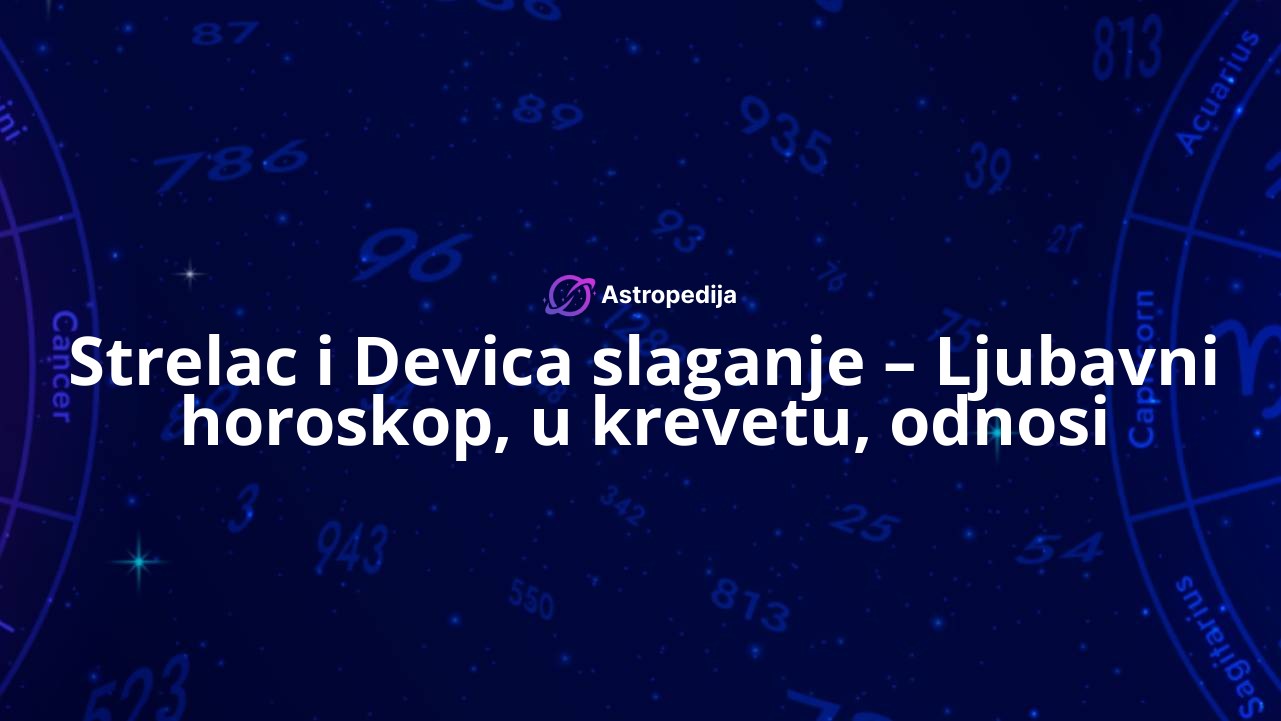 Strelac i Devica slaganje – Ljubavni horoskop, u krevetu, odnosi