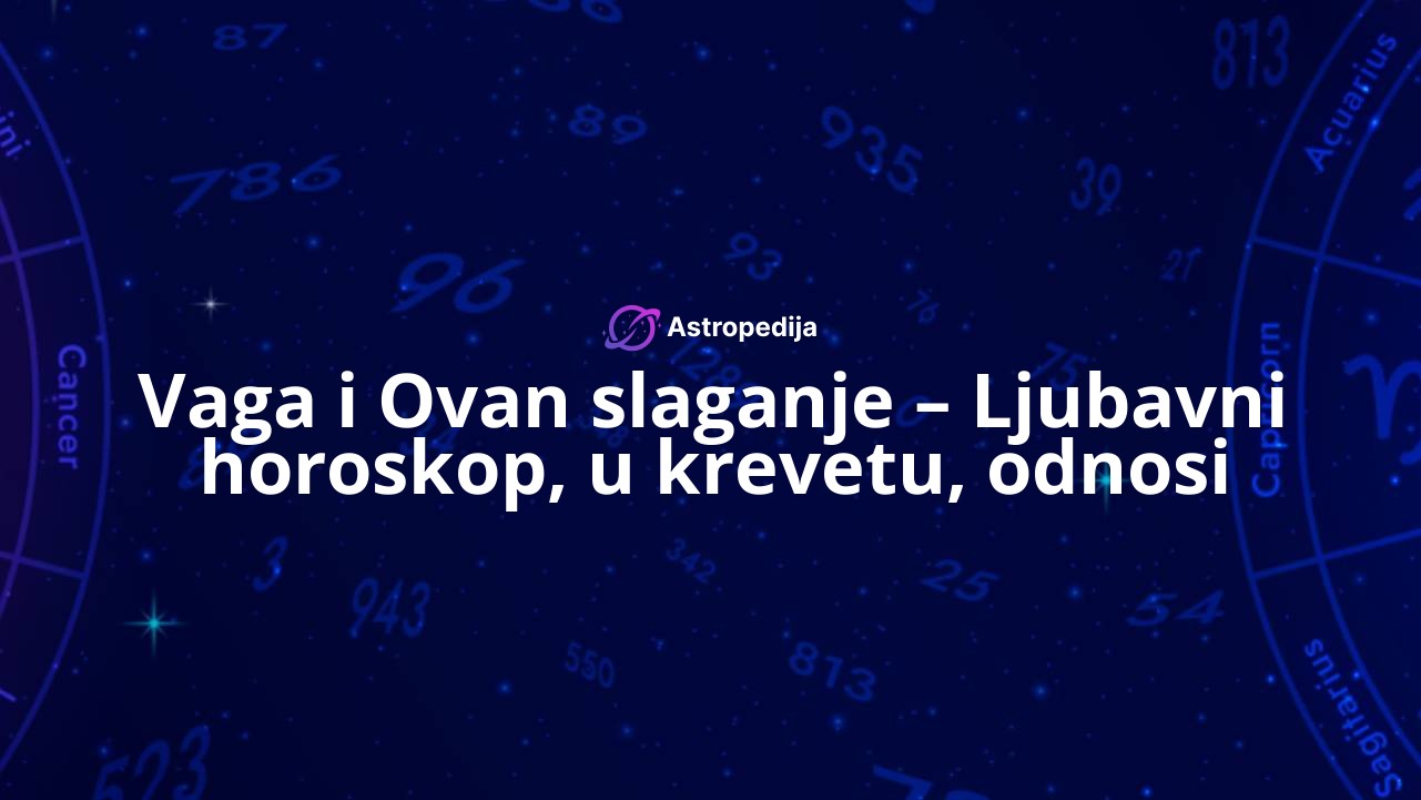 Vaga i Ovan slaganje – Ljubavni horoskop, u krevetu, odnosi