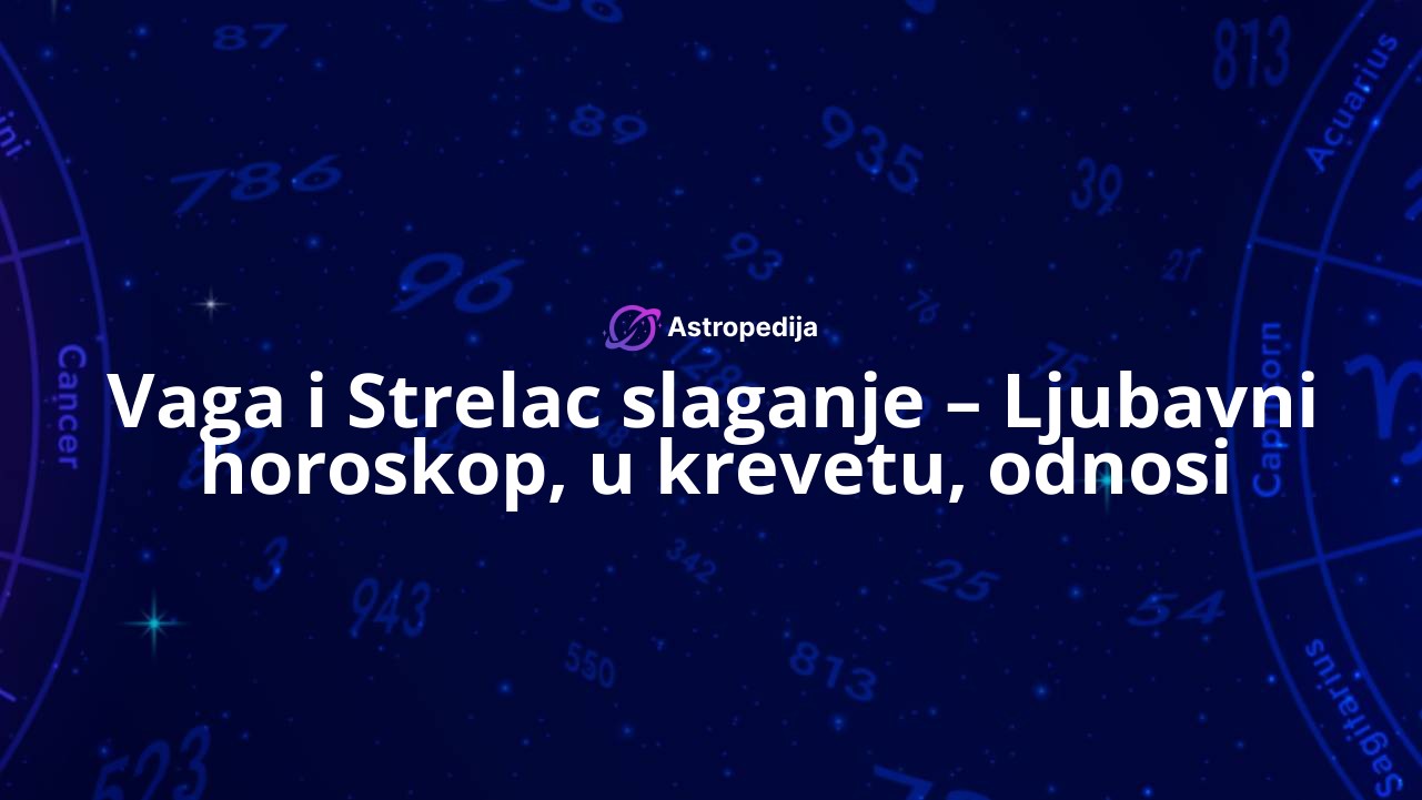 Vaga i Strelac slaganje – Ljubavni horoskop, u krevetu, odnosi