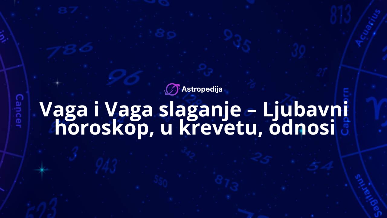 Vaga i Vaga slaganje – Ljubavni horoskop, u krevetu, odnosi