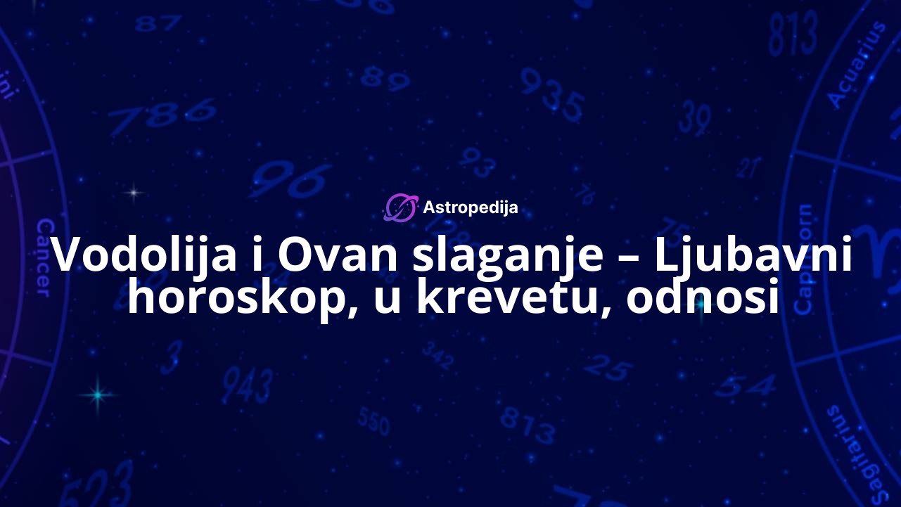 Vodolija i Ovan slaganje – Ljubavni horoskop, u krevetu, odnosi