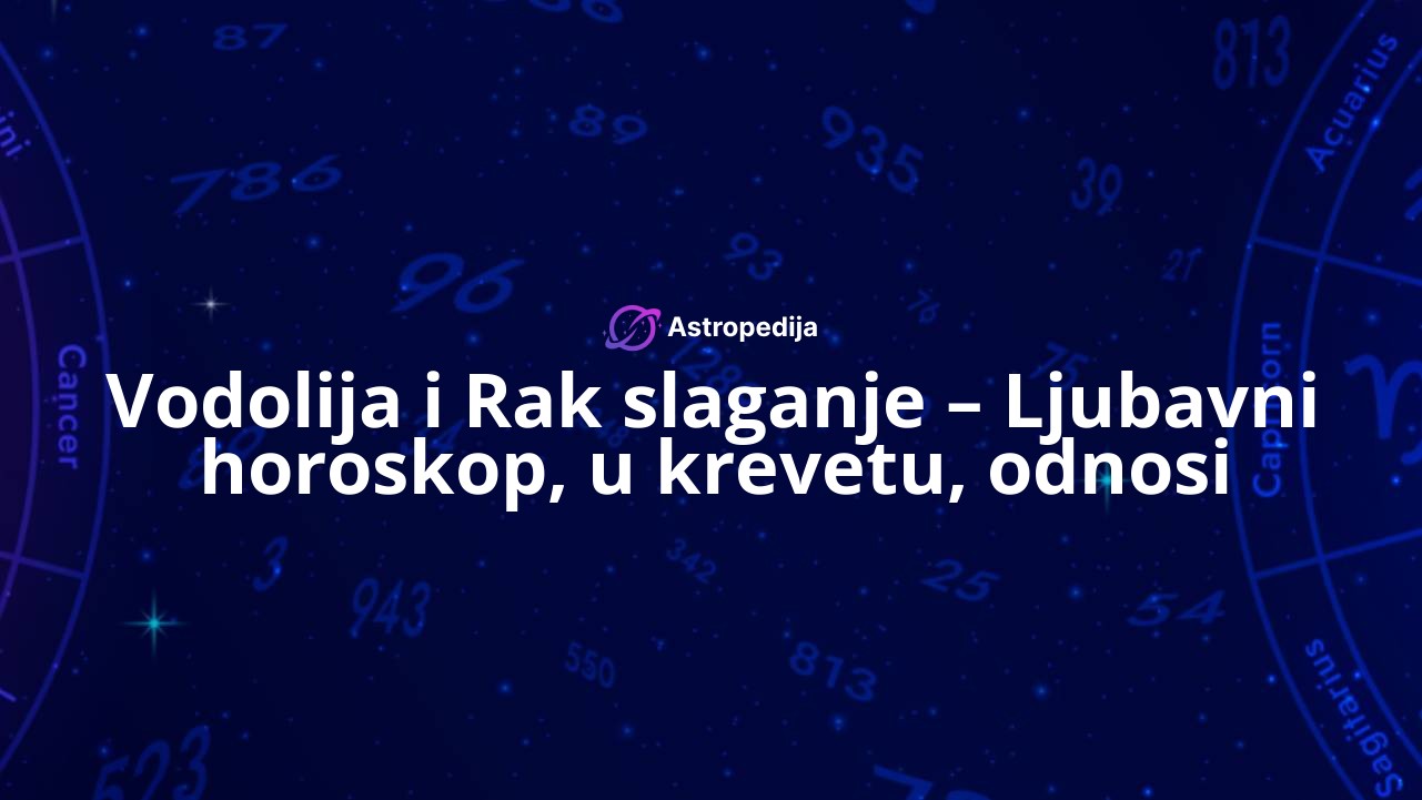 Vodolija i Rak slaganje – Ljubavni horoskop, u krevetu, odnosi