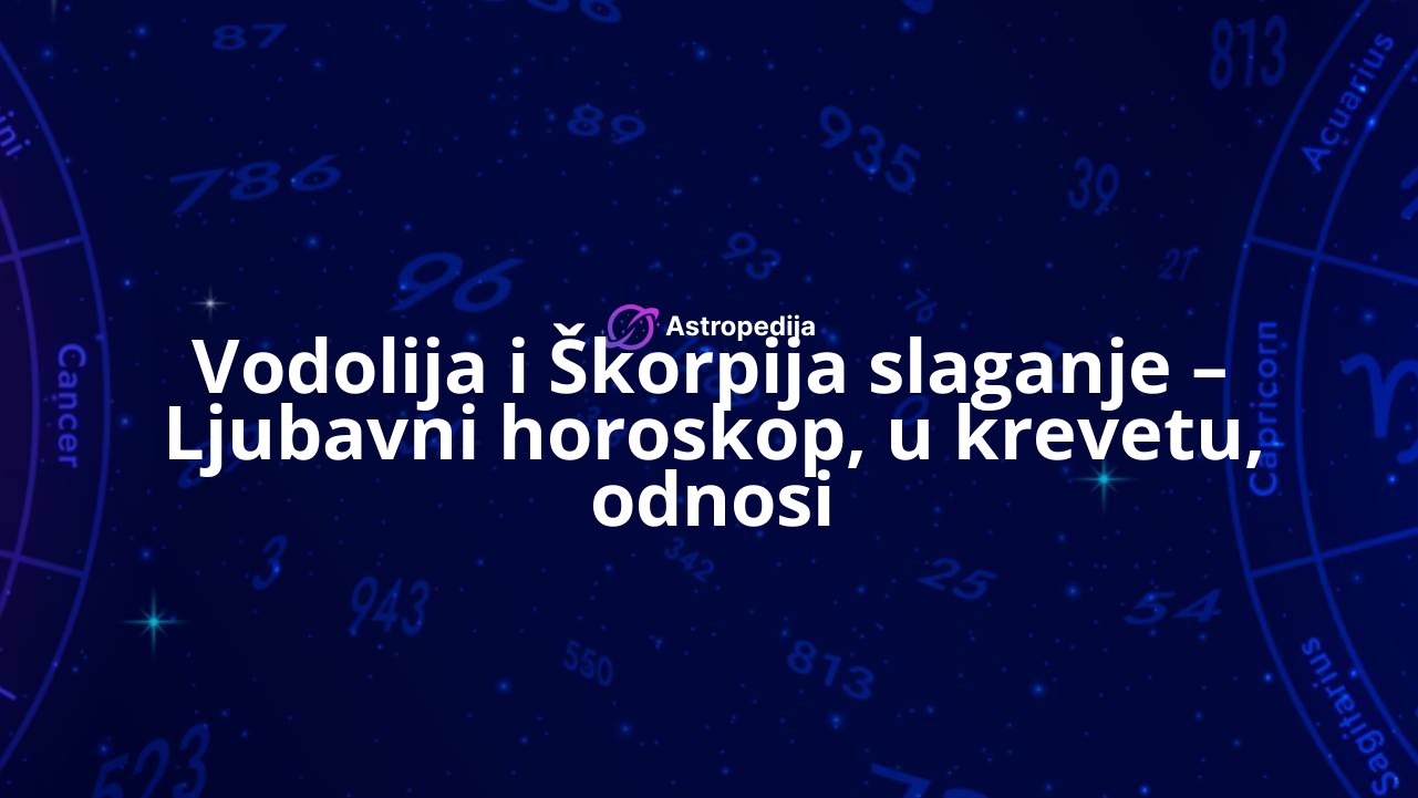 Vodolija i Škorpija slaganje – Ljubavni horoskop, u krevetu, odnosi