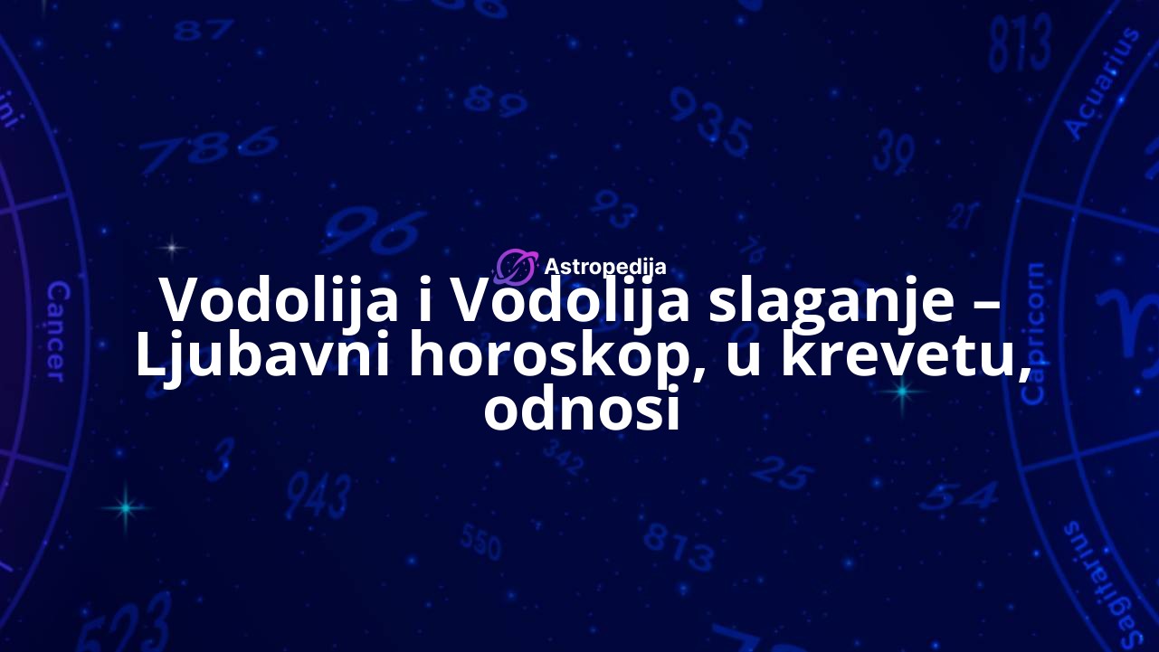 Vodolija i Vodolija slaganje – Ljubavni horoskop, u krevetu, odnosi